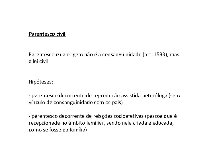 Parentesco civil Parentesco cuja origem não é a consanguinidade (art. 1593), mas a lei