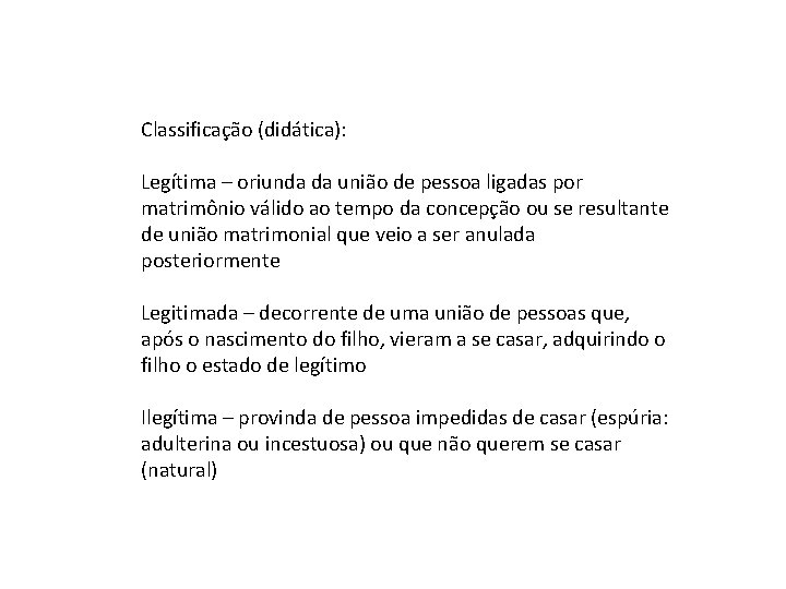 Classificação (didática): Legítima – oriunda da união de pessoa ligadas por matrimônio válido ao