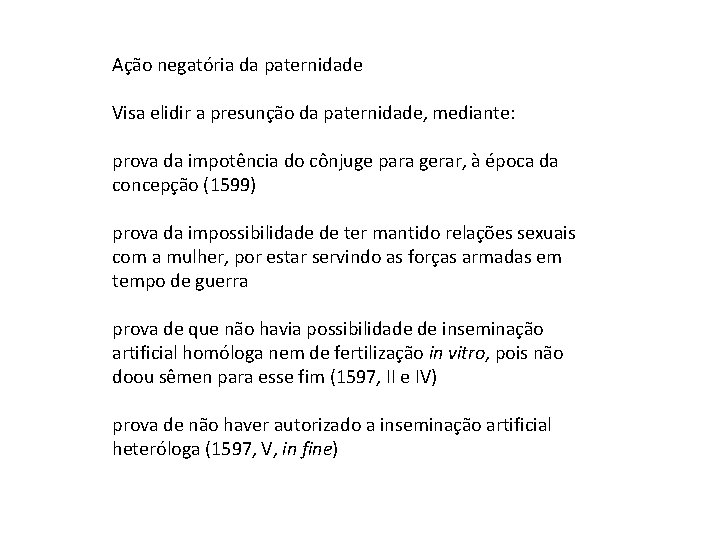 Ação negatória da paternidade Visa elidir a presunção da paternidade, mediante: prova da impotência