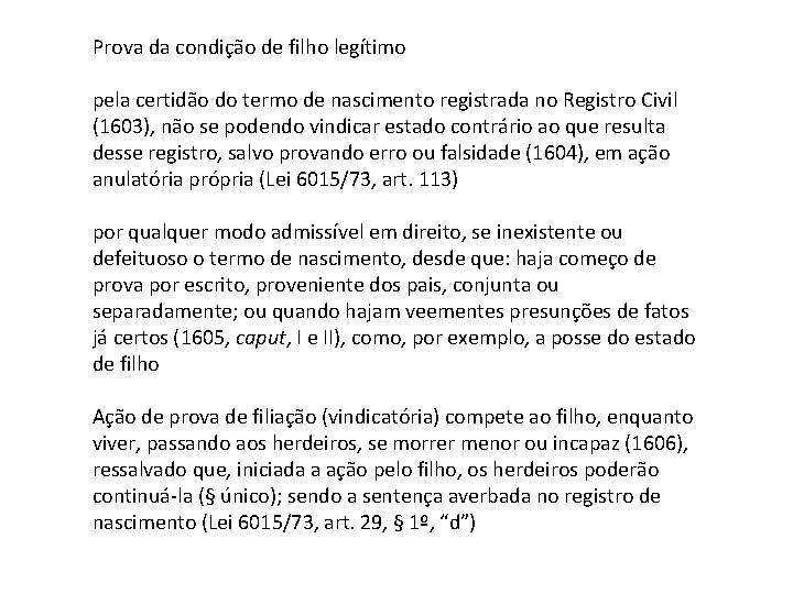 Prova da condição de filho legítimo pela certidão do termo de nascimento registrada no