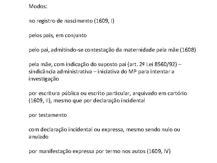 Modos: no registro de nascimento (1609, I) pelos pais, em conjunto pelo pai, admitindo-se