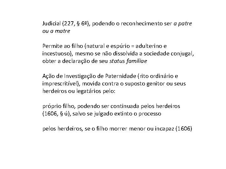 Judicial (227, § 6º), podendo o reconhecimento ser a patre ou a matre Permite