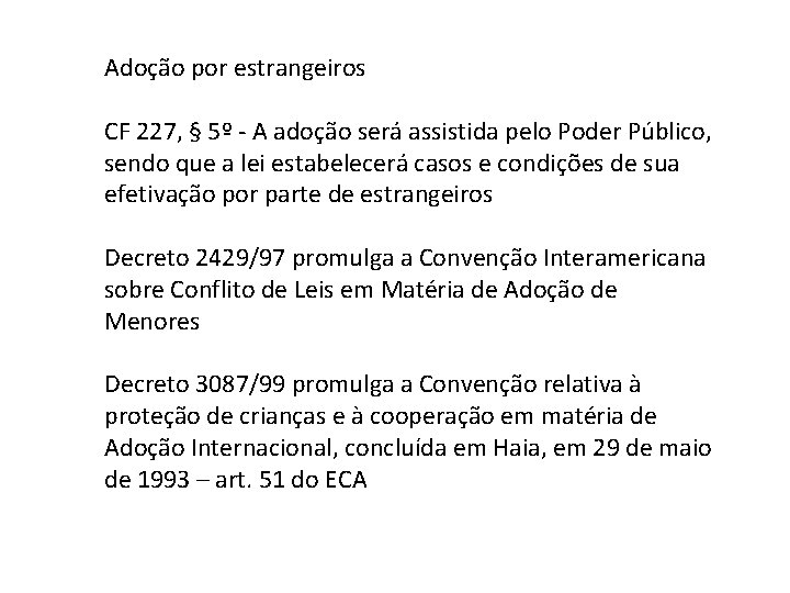 Adoção por estrangeiros CF 227, § 5º - A adoção será assistida pelo Poder