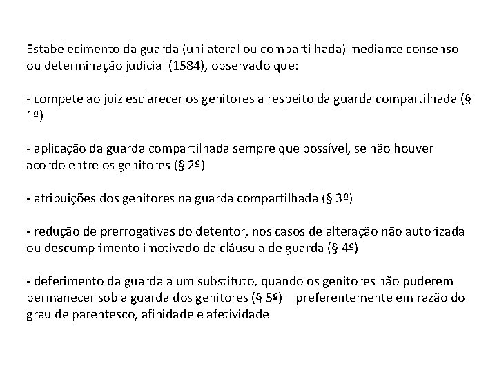 Estabelecimento da guarda (unilateral ou compartilhada) mediante consenso ou determinação judicial (1584), observado que: