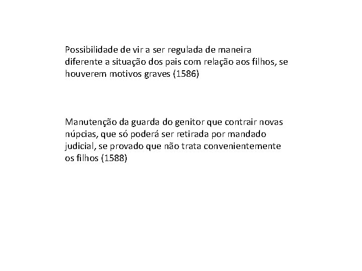 Possibilidade de vir a ser regulada de maneira diferente a situação dos pais com