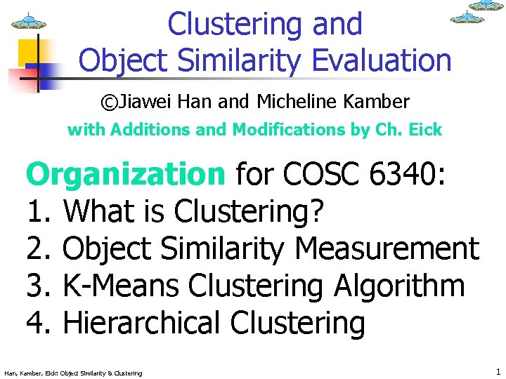 Clustering and Object Similarity Evaluation ©Jiawei Han and Micheline Kamber with Additions and Modifications