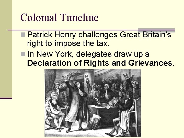 Colonial Timeline n Patrick Henry challenges Great Britain's right to impose the tax. n