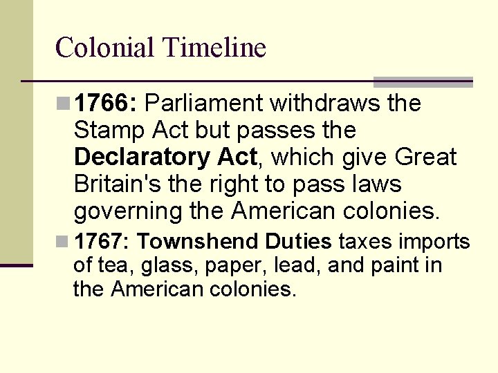 Colonial Timeline n 1766: Parliament withdraws the Stamp Act but passes the Declaratory Act,