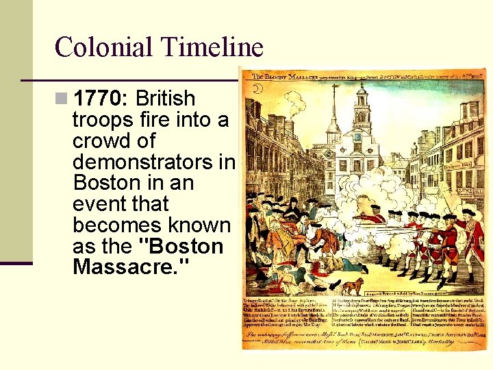 Colonial Timeline n 1770: British troops fire into a crowd of demonstrators in Boston