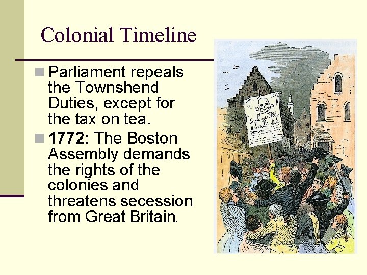 Colonial Timeline n Parliament repeals the Townshend Duties, except for the tax on tea.