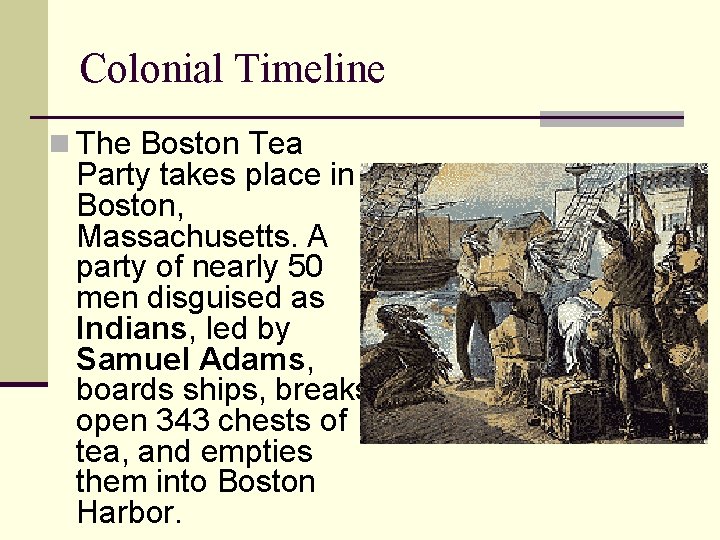 Colonial Timeline n The Boston Tea Party takes place in Boston, Massachusetts. A party
