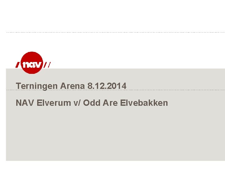 Terningen Arena 8. 12. 2014 NAV Elverum v/ Odd Are Elvebakken 