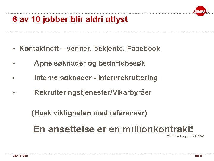 6 av 10 jobber blir aldri utlyst • Kontaktnett – venner, bekjente, Facebook •