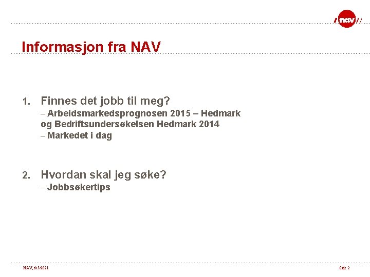 Informasjon fra NAV 1. Finnes det jobb til meg? – Arbeidsmarkedsprognosen 2015 – Hedmark