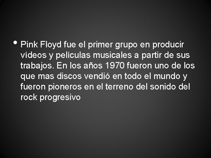  • Pink Floyd fue el primer grupo en producir vídeos y películas musicales