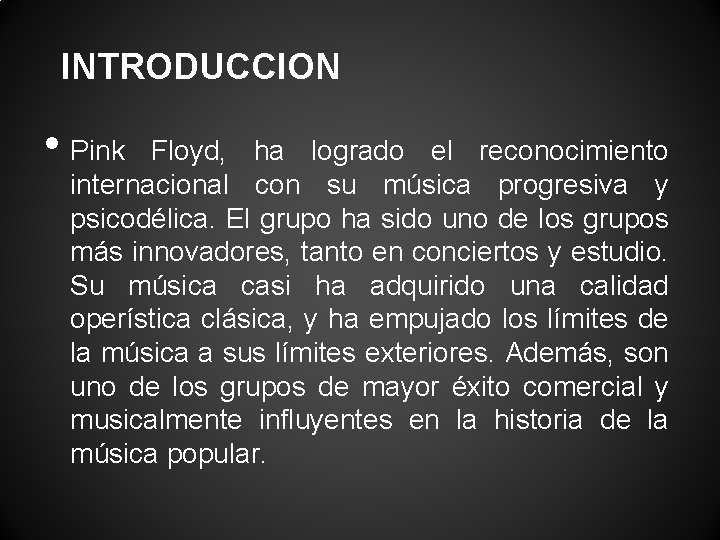INTRODUCCION • Pink Floyd, ha logrado el reconocimiento internacional con su música progresiva y