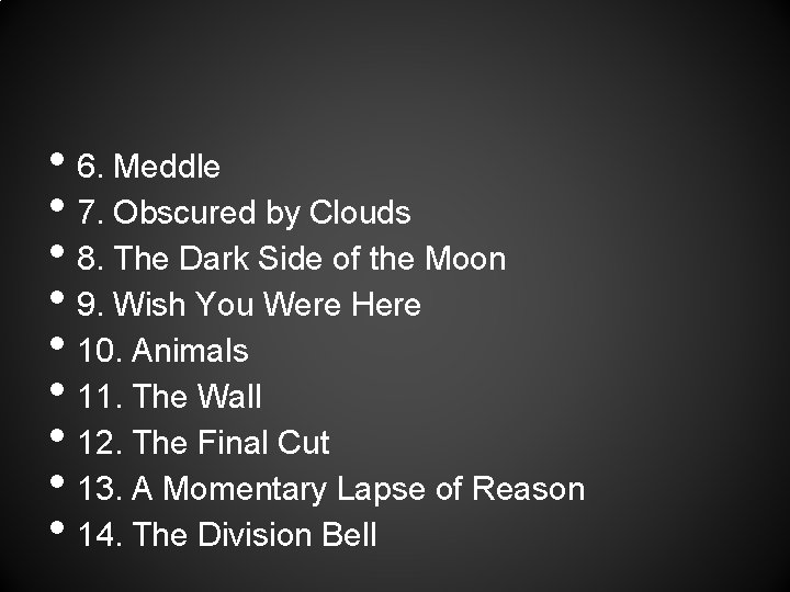  • 6. Meddle • 7. Obscured by Clouds • 8. The Dark Side