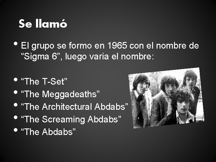 Se llamó • El grupo se formo en 1965 con el nombre de “Sigma