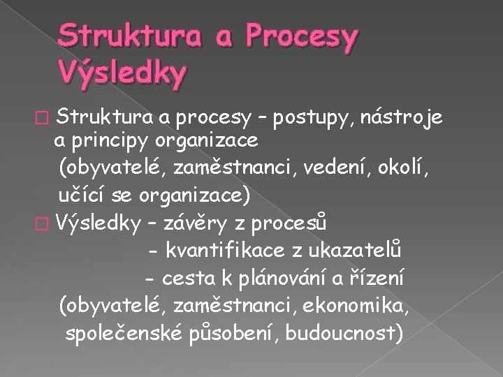 Struktura a Procesy Výsledky � Struktura a procesy – postupy, nástroje a principy organizace