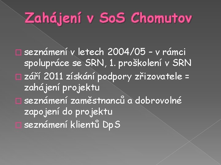 Zahájení v So. S Chomutov � seznámení v letech 2004/05 – v rámci spolupráce