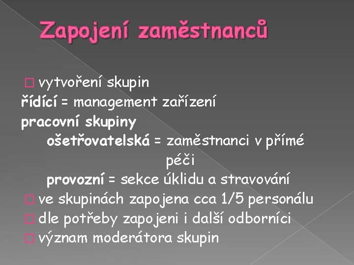 Zapojení zaměstnanců � vytvoření skupin řídící = management zařízení pracovní skupiny ošetřovatelská = zaměstnanci