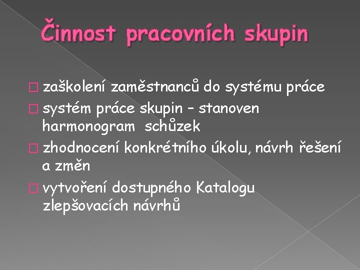 Činnost pracovních skupin � zaškolení zaměstnanců do systému práce � systém práce skupin –