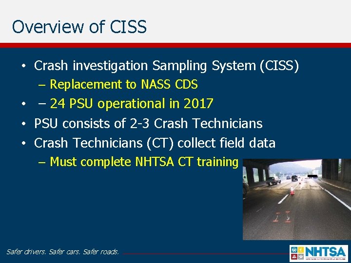 Overview of CISS • Crash investigation Sampling System (CISS) – Replacement to NASS CDS