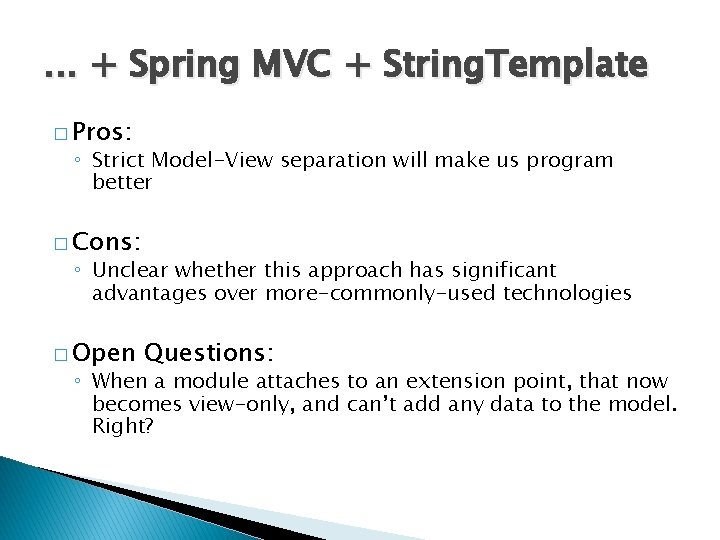 . . . + Spring MVC + String. Template � Pros: ◦ Strict Model-View