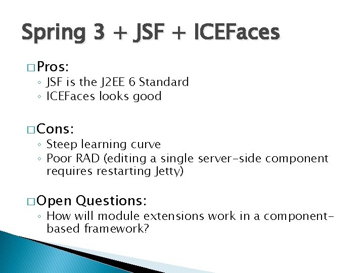 Spring 3 + JSF + ICEFaces � Pros: ◦ JSF is the J 2