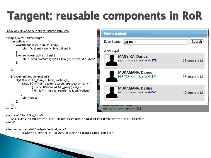 Tangent: reusable components in Ro. R From views/widgets/_patient_search. html. erb. . . <script type="text/javascript">