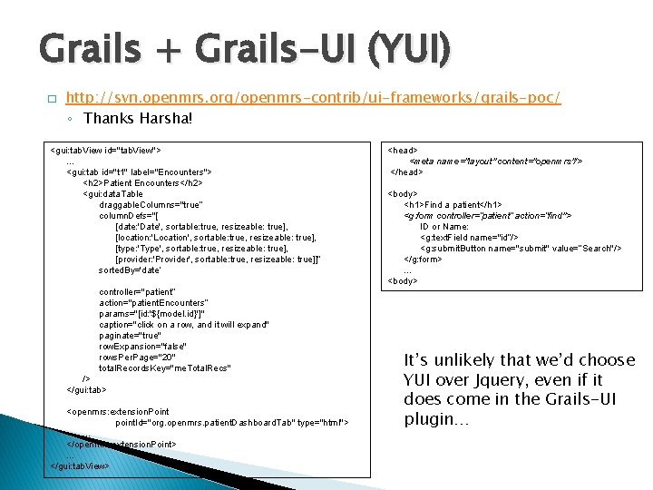 Grails + Grails-UI (YUI) � http: //svn. openmrs. org/openmrs-contrib/ui-frameworks/grails-poc/ ◦ Thanks Harsha! <gui: tab.