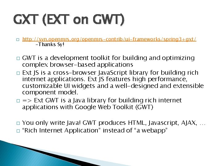 GXT (EXT on GWT) � � � http: //svn. openmrs. org/openmrs-contrib/ui-frameworks/spring 3+gxt/ -Thanks Sy!