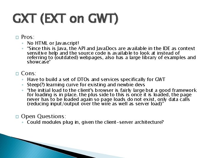 GXT (EXT on GWT) � Pros: ◦ No HTML or Javascript! ◦ “Since this