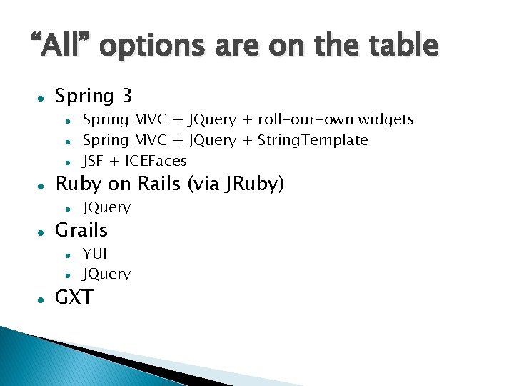 “All” options are on the table Spring 3 Ruby on Rails (via JRuby) JQuery