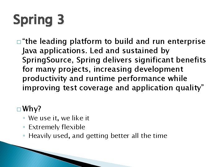 Spring 3 � “the leading platform to build and run enterprise Java applications. Led