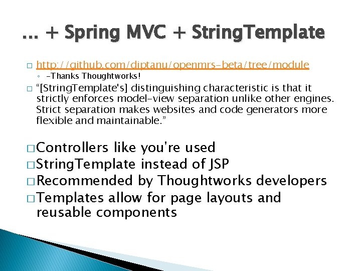 . . . + Spring MVC + String. Template � http: //github. com/diptanu/openmrs-beta/tree/module ◦