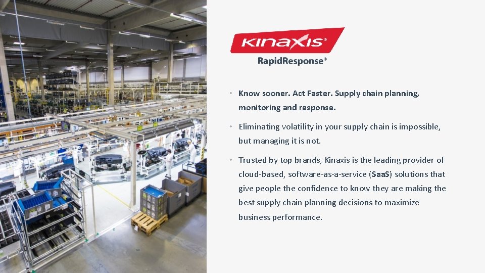  • Know sooner. Act Faster. Supply chain planning, monitoring and response. • Eliminating