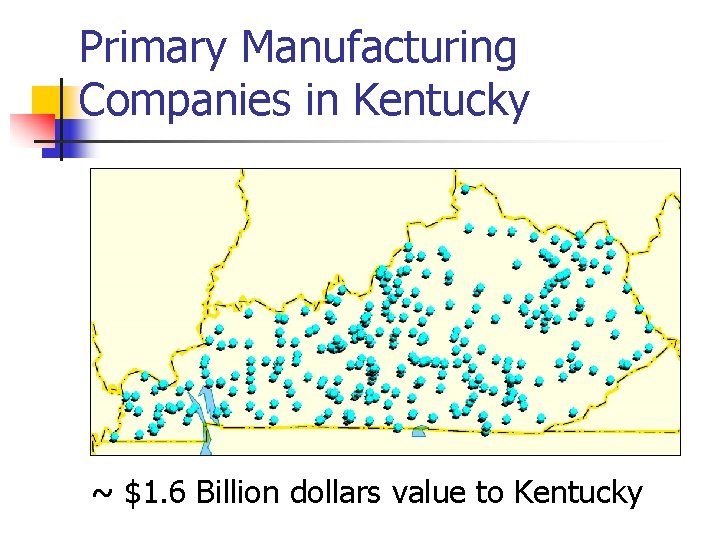 Primary Manufacturing Companies in Kentucky ~ $1. 6 Billion dollars value to Kentucky 