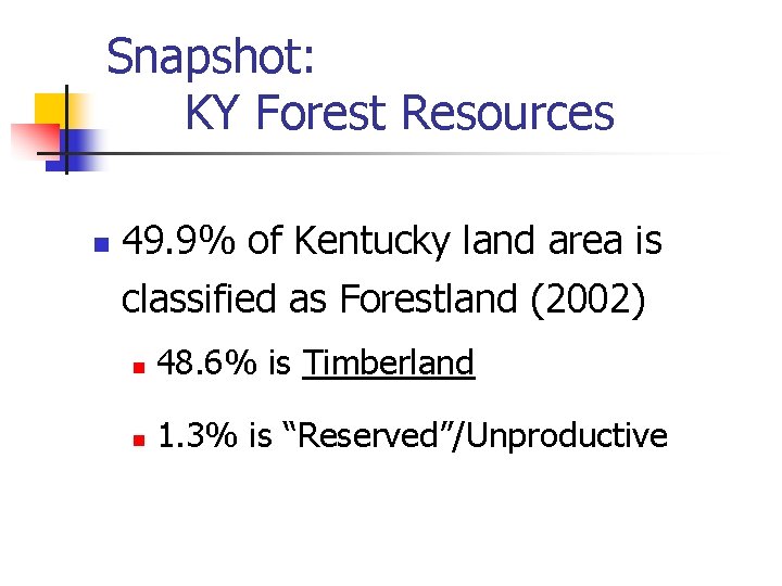 Snapshot: KY Forest Resources n 49. 9% of Kentucky land area is classified as