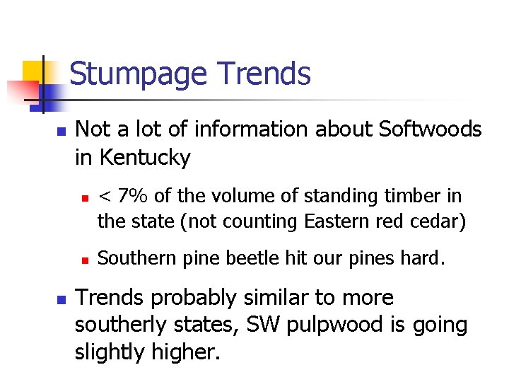 Stumpage Trends n Not a lot of information about Softwoods in Kentucky n n