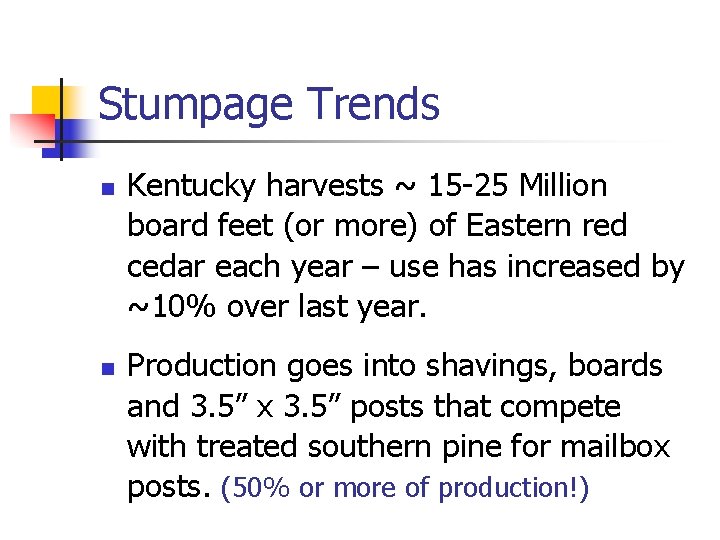 Stumpage Trends n n Kentucky harvests ~ 15 -25 Million board feet (or more)