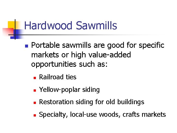 Hardwood Sawmills n Portable sawmills are good for specific markets or high value-added opportunities