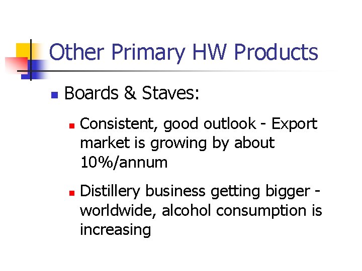 Other Primary HW Products n Boards & Staves: n n Consistent, good outlook -