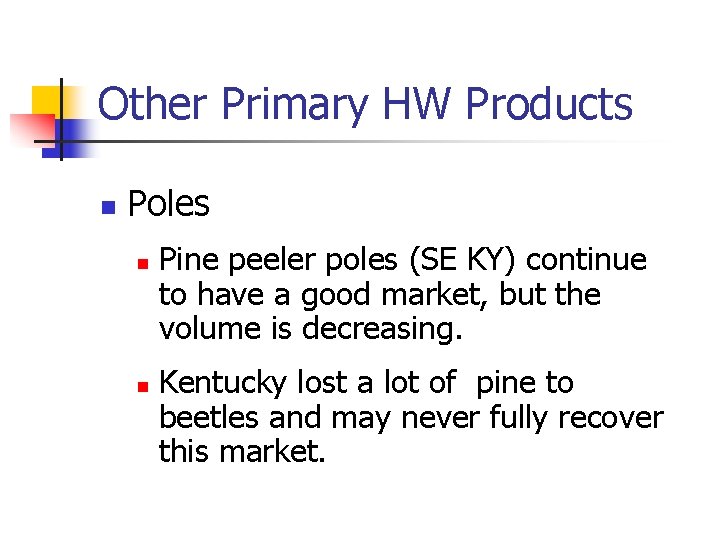 Other Primary HW Products n Poles n n Pine peeler poles (SE KY) continue