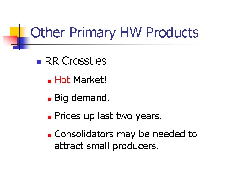 Other Primary HW Products n RR Crossties n Hot Market! n Big demand. n