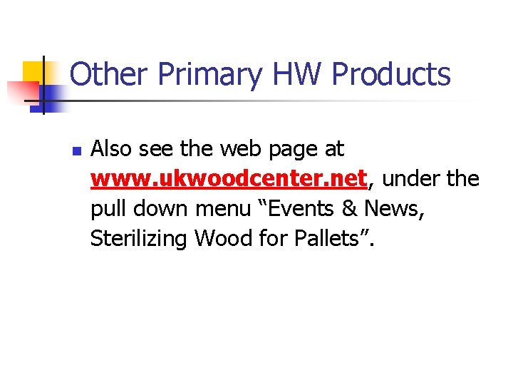 Other Primary HW Products n Also see the web page at www. ukwoodcenter. net,
