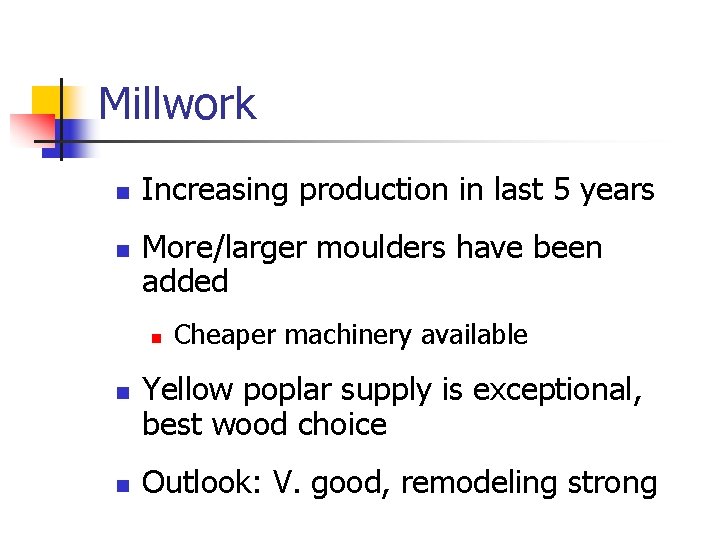 Millwork n n Increasing production in last 5 years More/larger moulders have been added