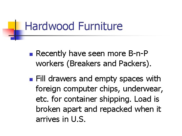 Hardwood Furniture n n Recently have seen more B-n-P workers (Breakers and Packers). Fill
