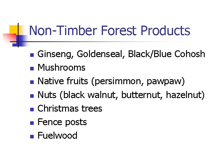 Non-Timber Forest Products n n n n Ginseng, Goldenseal, Black/Blue Cohosh Mushrooms Native fruits