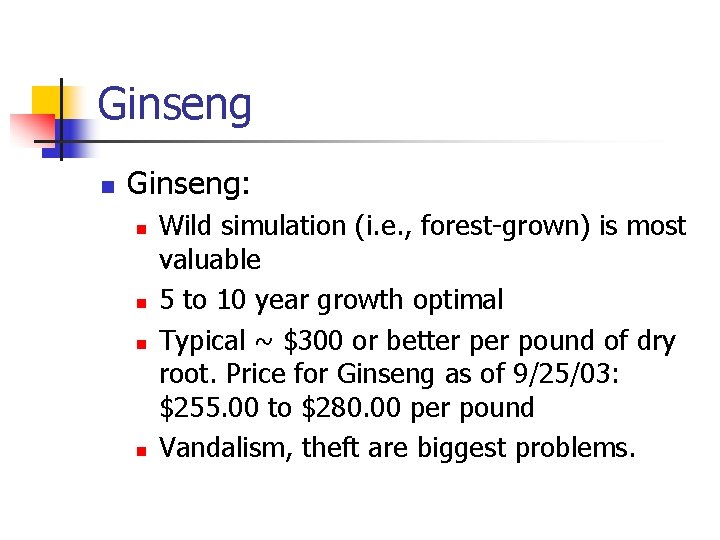 Ginseng n Ginseng: n n Wild simulation (i. e. , forest-grown) is most valuable